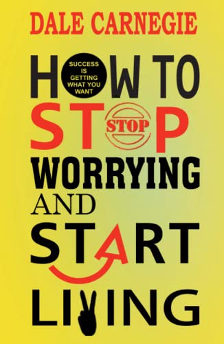 How to Stop Worrying and Start Living